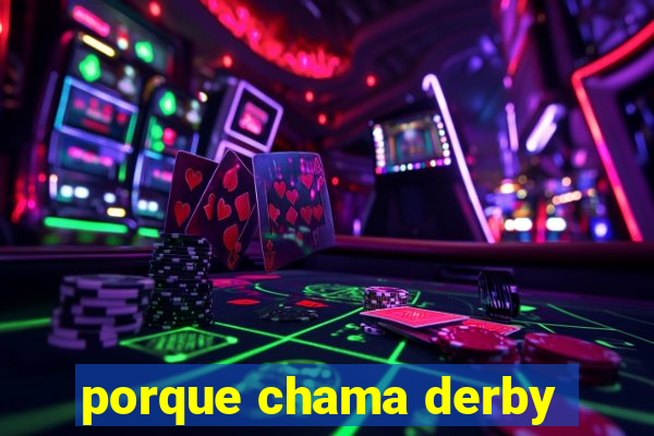 porque chama derby